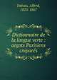 Dictionnaire de la langue verte : argots Parisiens cmpar?s, Delvau, Alfred, 1825-1867 