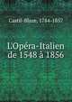 L'Op?ra-Italien de 1548 ? 1856, Castil-Blaze, 1784-1857 