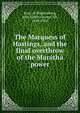 The Marquess of Hastings, and the final overthrow of the Mar?th? power, Ross-of-Bladensburg, John Foster George, Sir, 1848-1926 