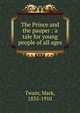 The Prince and the pauper : a tale for young people of all ages, Twain, Mark, 1835-1910 