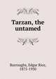 Tarzan, the untamed, Burroughs, Edgar Rice, 1875-1950 