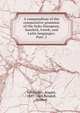 A compendium of the comparative grammar of the Indo-European, Sanskrit, Greek, and Latin languages;. Part. 2, Schleicher, August, 1821-1868,Bendall, Herbert 