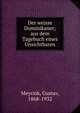 Der weisse Dominikaner; aus dem Tagebuch eines Unsichtbaren, Meyrink, Gustav, 1868-1932 