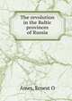 The revolution in the Baltic provinces of Russia, Ernest O. Ames 