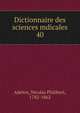 Dictionnaire des sciences mdicales. 40, Adelon, Nicolas Philibert, 1782-1862 