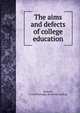 The aims and defects of college education, Boswell, Foster Partridge. [from old catalog] 