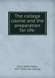 The college course and the preparation for life:, Fitch, Albert Parker, 1877- [from old catalog] 