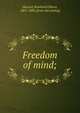 Freedom of mind;, Hazard, Rowland Gibson, 1801-1888. [from old catalog] 