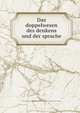 Das doppelwesen des denkens und der sprache, Sutro, Emil, 1832-1906. [from old catalog],International physiopsychische gesellschaft. New York-Berlin 