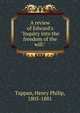 A review of Edward's "Inquiry into the freedom of the will.", Tappan, Henry Philip, 1805-1881 