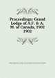 Proceedings: Grand Lodge of A.F. & A.M. of Canada, 1902. 1902, Grand Lodge of A.F. &amp;amp; A.M. of Canada in the Province of Ontario 