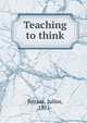 Teaching to think, Boraas, Julius, 1871- 