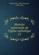 Histoire universelle de l'?glise catholique, Rohrbacher, Ren? Fran?ois, 1789-1856 