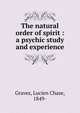 The natural order of spirit : a psychic study and experience, Graves, Lucien Chase, 1849- 