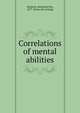 Correlations of mental abilities, Simpson, Benjamin Roy, 1877- [from old catalog] 