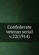 Confederate veteran serial. v.22(1914), Confederated Southern Memorial Association (U.S.),Sons of Confederate Veterans (Organization),United Confederate Veterans,United Daughters of the Confederacy 
