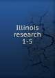 Illinois research. 1-5, University of Illinois at Urbana-Champaign. Agricultural Experiment Station,University of Illinois (Urbana-Champaign campus). Agricultural Experiment Station 