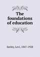 The foundations of education, Levi Seeley 
