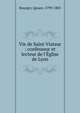 Vie de Saint Viateur : confesseur et lecteur de l'?glise de Lyon, Bourget, Ignace, 1799-1885 