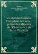 Vie du bienheureux Th?ophile de Corte : pr?tre des Mineurs de l'Observance de Saint-Fran?ois, Abeau, Antoine Alexis Camille, 1835-1901 