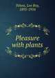 Pleasure with plants, Tehon, Leo Roy, 1895-1954 