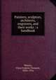 Painters, sculptors, architects, engravers, and their works : a handbook, Waters, Clara Erskine Clement, 1834-1916 
