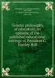 Genetic philosophy of education; an epitome of the published educational writings of President G. Stanley Hall, Partridge, G. E. (George Everett), 1870-,Hall, G. Stanley (Granville Stanley), 1844-1924 
