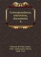 Correspondance, entretiens, documents. 4, Vincent de Paul, Saint, 1581-1660,Coste, Pierre, 1668-1747 