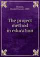 The project method in education, Branom, Mendel Everett, 1889- 