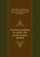 Teaching children to study; the group system applied, Jones, Olive M. (Olive Mary), b. 1872,Leary, Eleanor Gertrude, joint author,Quish, Agnes E., joint author 