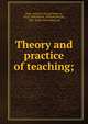 Theory and practice of teaching;, Page, David P. (David Perkins), 1810-1848,Payne, William Harold, 1836- [from old catalog] ed 