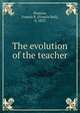 The evolution of the teacher, Pearson, Francis B. (Francis Bail), b. 1853 