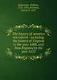 The history of America microform : including the history of Virginia to the year 1688, and New England to the year 1652, Robertson, William 