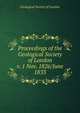 Proceedings of the Geological Society of London. v. 1 Nov. 1826/June 1833, Geological Society of London 