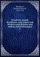 Friedrich Arnold Brockhaus, sein Leben und Wirken nach Briefen und andern Aufzeichnungen. 1, Brockhaus, Heinrich Eduard, 1829-1914 