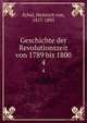 Geschichte der Revolutionszeit von 1789 bis 1800. 4, Sybel, Heinrich von, 1817-1895 