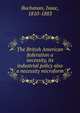 The British American federation a necessity, its industrial policy also a necessity microform, Buchanan, Isaac, 1810-1883 
