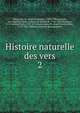 Histoire naturelle des vers. 2, Brugui?re, M. (Jean Guillaume), 1750-1798,Lamarck, Jean Baptiste Pierre Antoine de Monet de, 1744-1829,Deshayes, G. P. (G?rard Paul), 1795-1875,Lamouroux, M. (Jean Vincent F?lix), 1779-1825. Histoire naturelle des zoophytes 