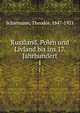 Russland, Polen und Livland bis ins 17. Jahrhundert. 1, Schiemann, Theodor, 1847-1921 