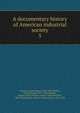 A documentary history of American industrial society. 5, Commons, John Rogers, 1862-1945 