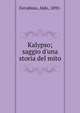 Kalypso; saggio d'una storia del mito, Ferrabino, Aldo, 1892- 