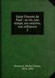 Saint Vincent de Paul : sa vie, son temps, ses oeuvres, son influence. 2, Maynard, Michel Ulysse, 1814-1893 