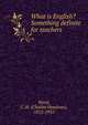 What is English? Something definite for teachers, Ward, C. H. (Charles Henshaw), 1872-1935 
