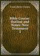 Bible Course: Outline and Notes: New Testament. 3, Frank Henry Gaines 
