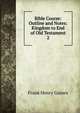 Bible Course: Outline and Notes: Kingdom to End of Old Testament. 2, Frank Henry Gaines 
