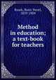 Method in education; a text-book for teachers, Roark, Ruric Nevel, 1859-1909 