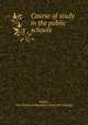 Course of study in the public schools of Dallas, Dallas, Tex. Board of education. [from old catalog] 