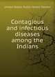 Contagious and infectious diseases among the Indians, United States. Public Health Service 