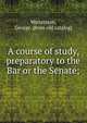 A course of study, preparatory to the Bar or the Senate;, Watterston, George. [from old catalog] 