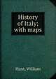 History of Italy; with maps, Hunt William 